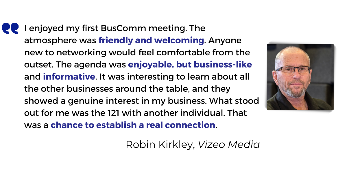 <p>I enjoyed my first meeting at The Business Community. The atmosphere was <strong>friendly and welcoming</strong>. Anyone new to networking would feel comfortable from the outset. The agenda was <strong>enjoyable, but business-like</strong> and <strong>informative</strong>. It was interesting to learn about all the other businesses around the table, and they showed a genuine interest in my business. What stood out for me was when we broke for a 10 minute 121 with another individual. That was a <strong>chance to establish a real connection</strong> with someone else in the room.</p>