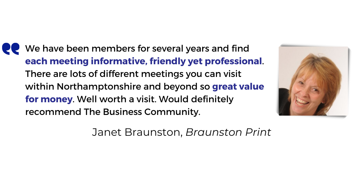 <p>We have been members for several years and find <strong>each meeting informative, friendly yet professional</strong>. There are lots of different meetings you can visit within Northamptonshire and beyond so <strong>great value for money</strong>. Well worth a visit. Would definitely recommend The Business Community.</p>