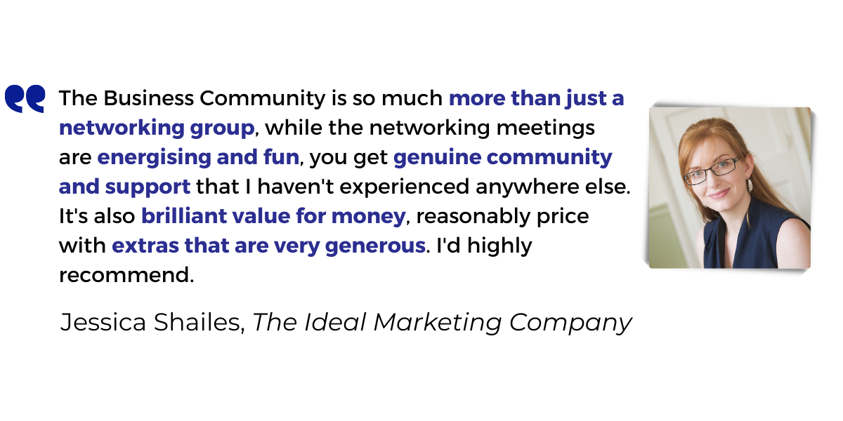 <p>The Business Community is so <strong>much more than just a networking group</strong>, while the networking meetings are <strong>energising and fun</strong>, you get <strong>genuine community and support</strong> that I haven't experienced anywhere else. It's also <strong>brilliant value for money</strong>, reasonably price with <strong>extras that are very generous</strong>. I'd highly recommend.</p>