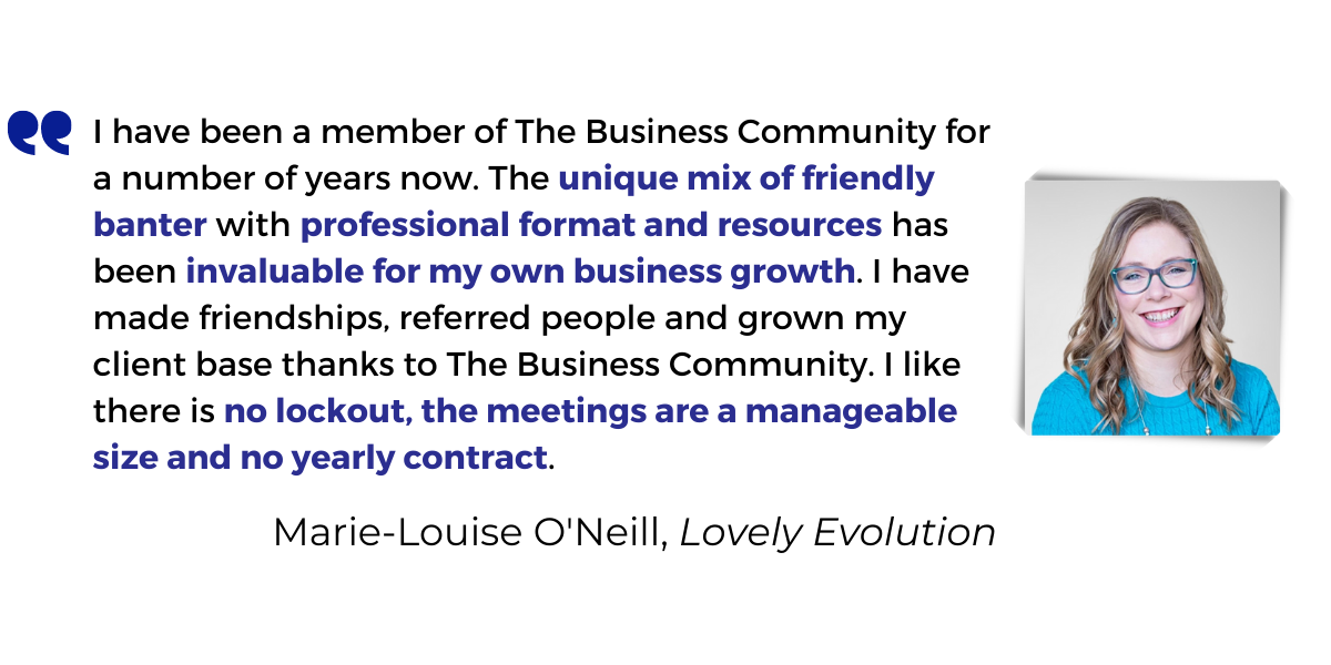 <p>I have been a member of The Business Community for a number of years now. The <strong>unique mix of friendly banter</strong> with <strong>professional format and resources</strong> has been <strong>invaluable for my own business growth</strong>. I have made friendships, referred people and grown my client base thanks to The Business Community. I like there is <strong>no lockout, the meetings are a manageable size and no yearly contract</strong>.</p>