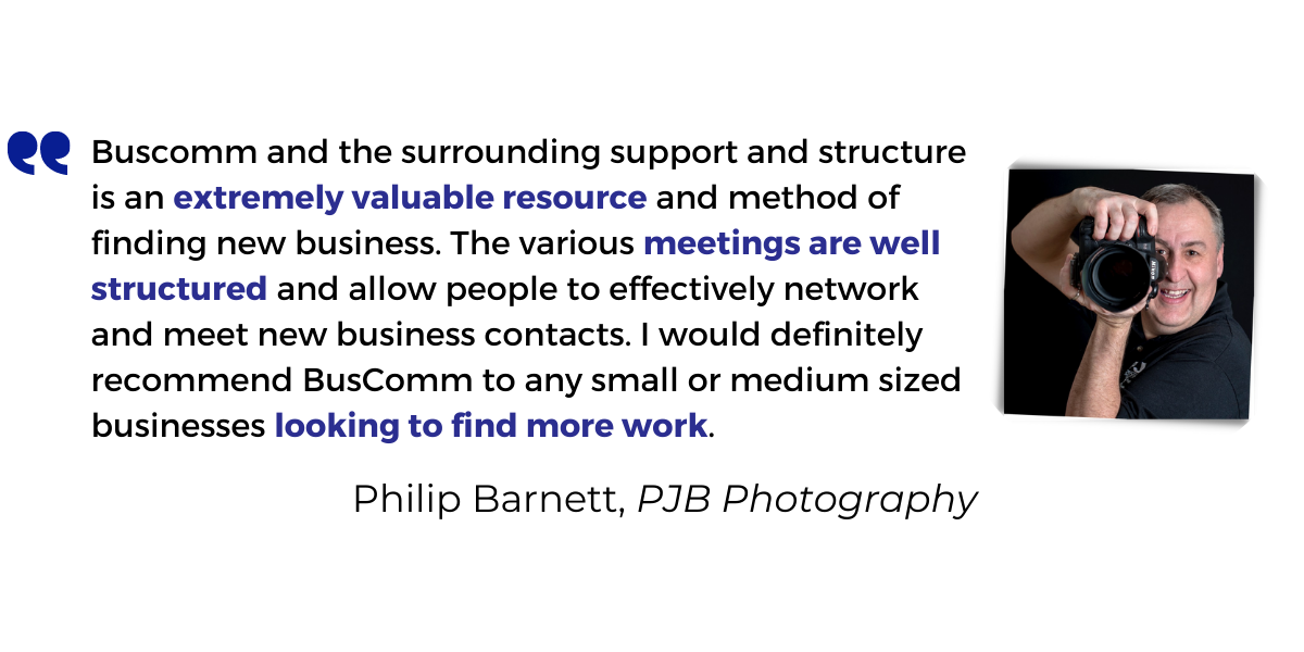 <p>Buscomm and the surrounding support and structure is an <strong>extremely valuable resource</strong> and method of finding new business. The various <strong>meetings are well structured</strong> and allow people to effectively network and meet new business contacts. I would definitely recommend BusComm to any small or medium sized businesses <strong>looking to find more work</strong>.</p>