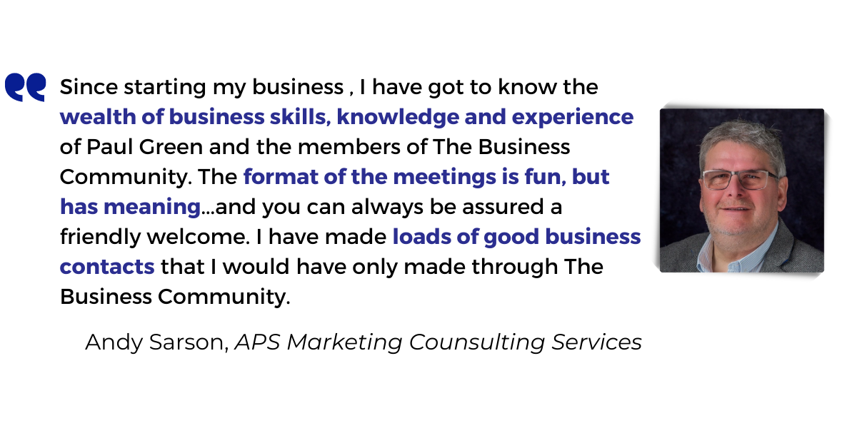 <p>Since starting my business 18 months or so ago, I have gone from a networking novice to being a solid contributor through meeting and getting to know the <strong>wealth of business skills</strong>, <strong>knowledge</strong> and <strong>experience</strong> of Paul Green and the members of The Business Community. I mainly attend the Wellingborough session, but have plans to spread myself further afield in Northamptonshire during the rest of this year as membership allows this, unlike others.</p>
<p>The <strong>format of the meetings is fun</strong>, <strong>but has meaning</strong> ... and you can always be assured <strong>a friendly welcome</strong> (as I got recently when attending the Daventry session for the first time). I have made <strong>loads of good business contacts</strong> that I would have only made through The Business Community ... if you are starting or have recently started a business, book yourself on a session and find out for yourself ... breakfast is good too!</p>